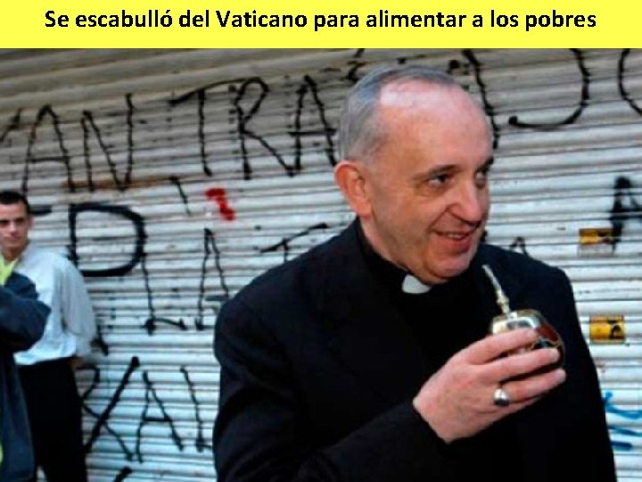 Se escabulló del Vaticano para alimentar a los pobres 