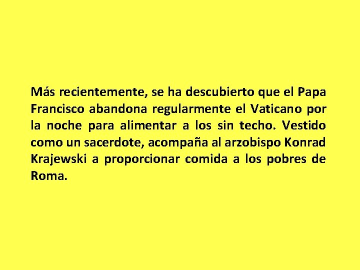Más recientemente, se ha descubierto que el Papa Francisco abandona regularmente el Vaticano por