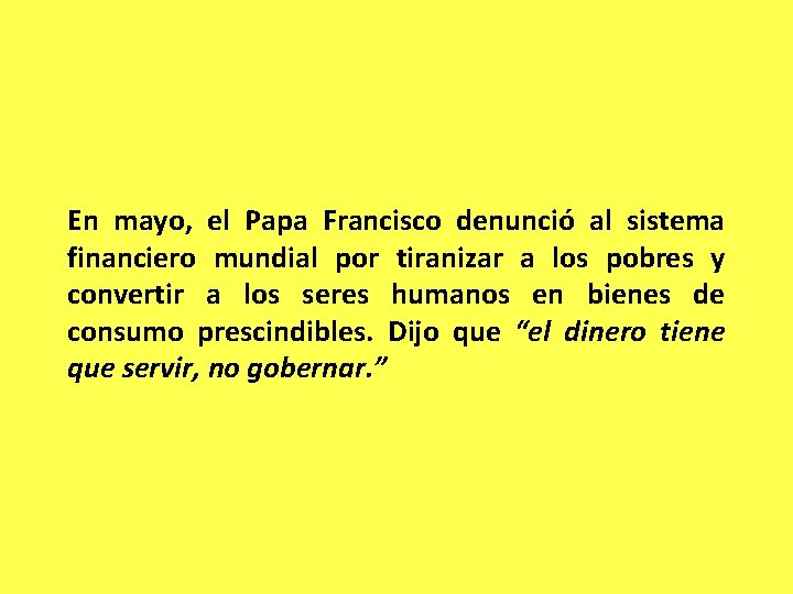 En mayo, el Papa Francisco denunció al sistema financiero mundial por tiranizar a los