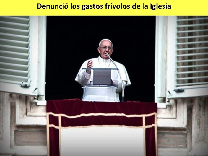 Denunció los gastos frívolos de la Iglesia 