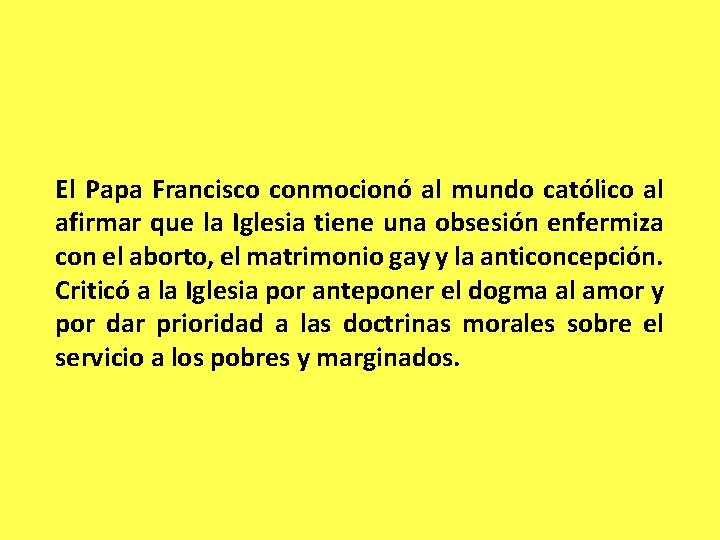 El Papa Francisco conmocionó al mundo católico al afirmar que la Iglesia tiene una