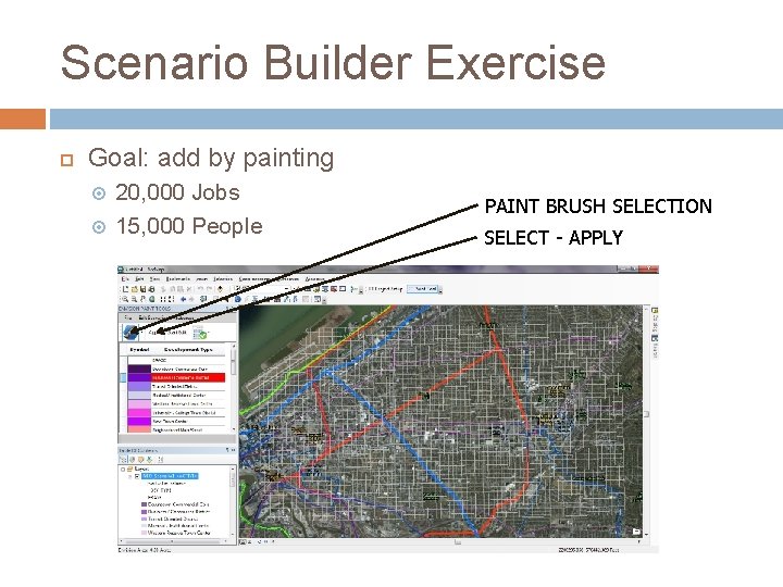 Scenario Builder Exercise Goal: add by painting 20, 000 Jobs 15, 000 People PAINT