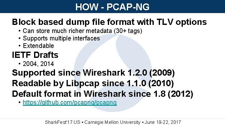 HOW - PCAP-NG Block based dump file format with TLV options • Can store