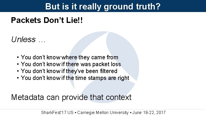 But is it really ground truth? Packets Don’t Lie!! Unless … • • You