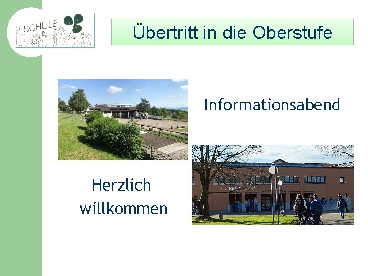 Übertritt in die Oberstufe Informationsabend Herzlich willkommen 