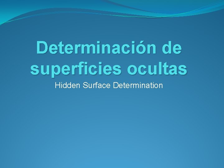 Determinación de superficies ocultas Hidden Surface Determination 