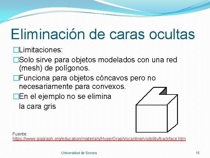 Eliminación de caras ocultas �Limitaciones: �Solo sirve para objetos modelados con una red (mesh)