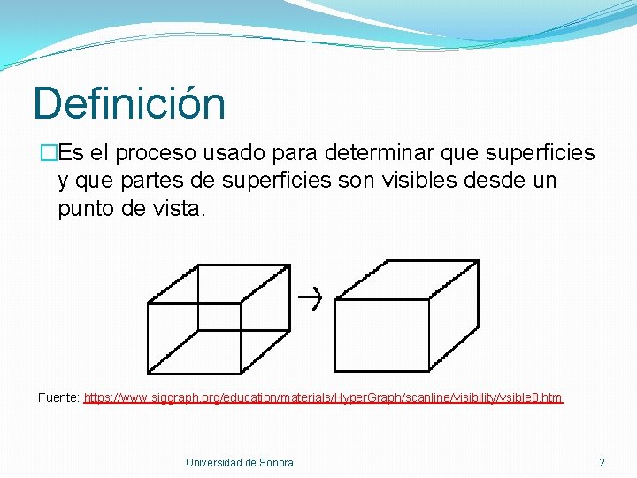 Definición �Es el proceso usado para determinar que superficies y que partes de superficies