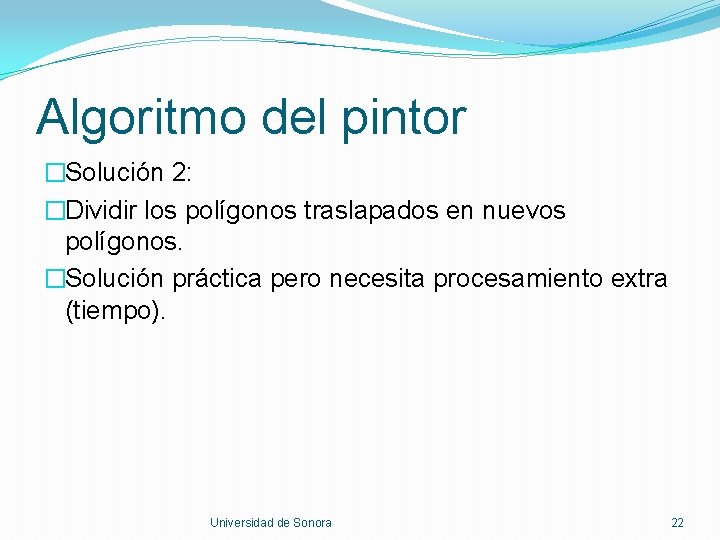 Algoritmo del pintor �Solución 2: �Dividir los polígonos traslapados en nuevos polígonos. �Solución práctica