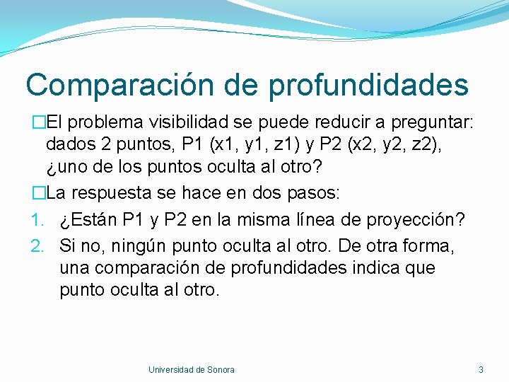 Comparación de profundidades �El problema visibilidad se puede reducir a preguntar: dados 2 puntos,