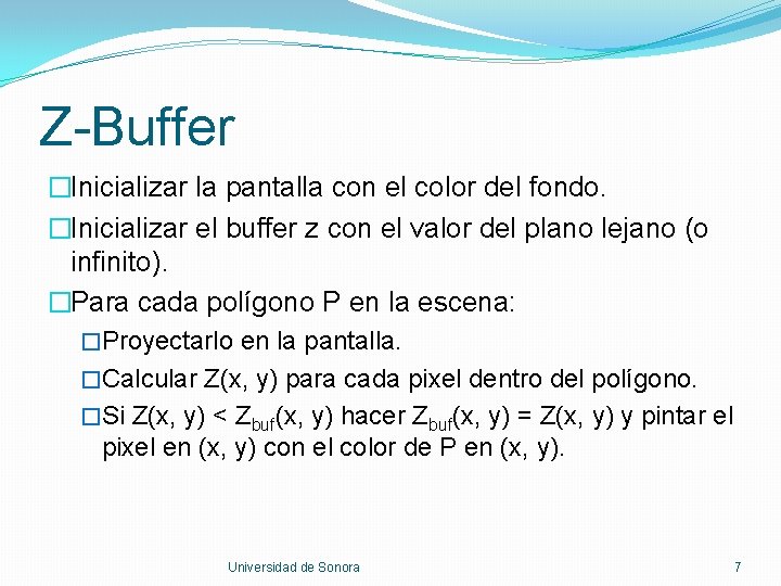 Z-Buffer �Inicializar la pantalla con el color del fondo. �Inicializar el buffer z con