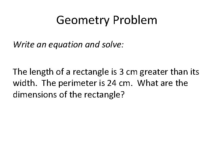 Geometry Problem Write an equation and solve: The length of a rectangle is 3