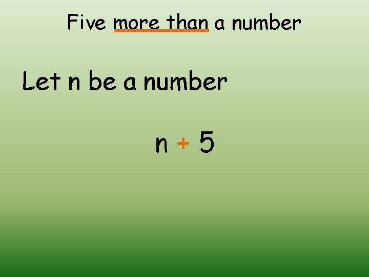 Five more than a number Let n be a number n+5 