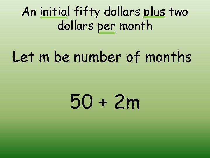 An initial fifty dollars plus two dollars per month Let m be number of