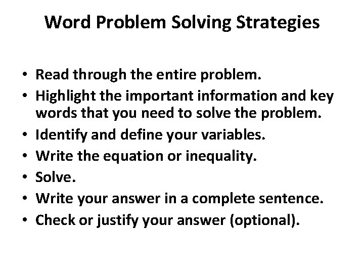 Word Problem Solving Strategies • Read through the entire problem. • Highlight the important