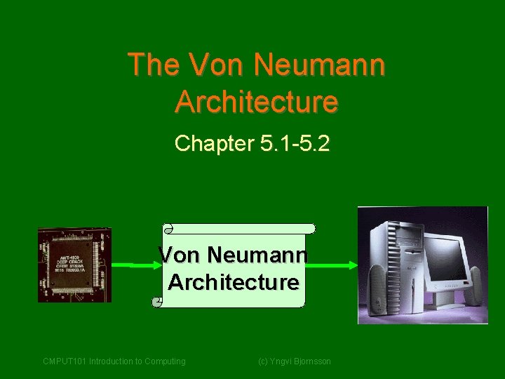 The Von Neumann Architecture Chapter 5. 1 -5. 2 Von Neumann Architecture CMPUT 101