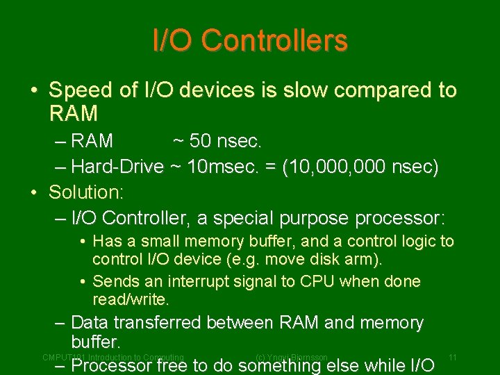 I/O Controllers • Speed of I/O devices is slow compared to RAM – RAM