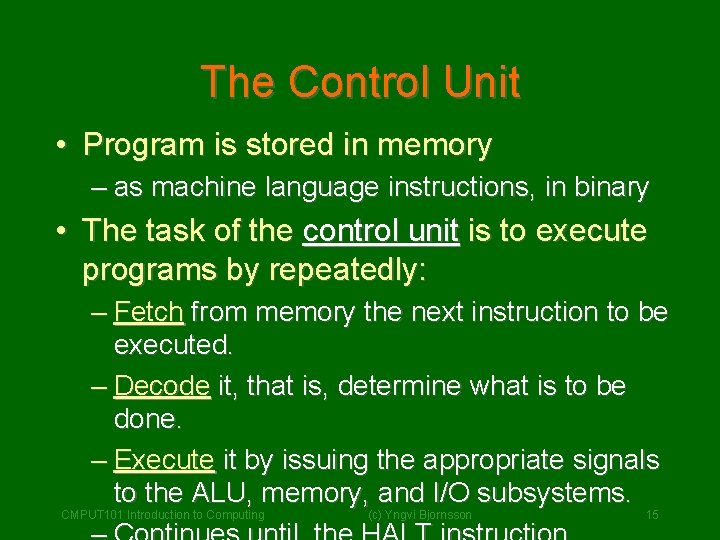 The Control Unit • Program is stored in memory – as machine language instructions,