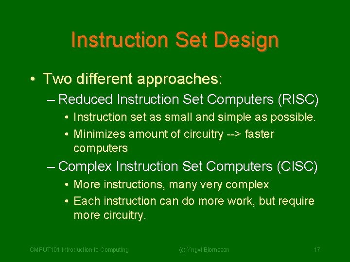 Instruction Set Design • Two different approaches: – Reduced Instruction Set Computers (RISC) •