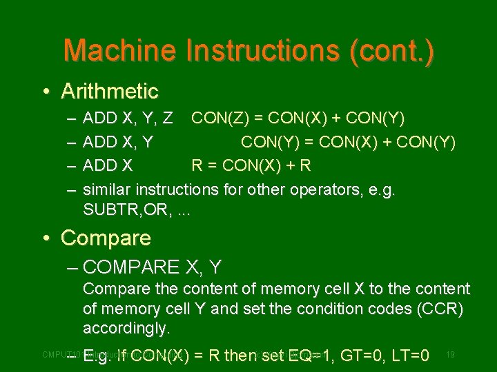 Machine Instructions (cont. ) • Arithmetic – – ADD X, Y, Z CON(Z) =