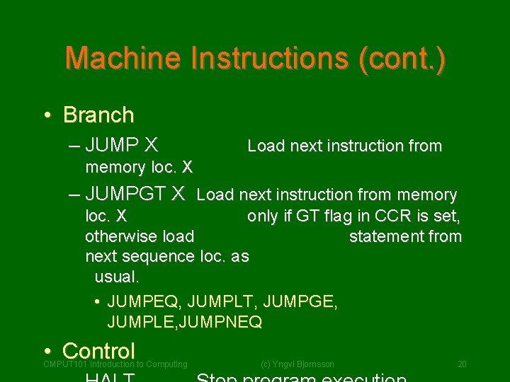 Machine Instructions (cont. ) • Branch – JUMP X Load next instruction from memory