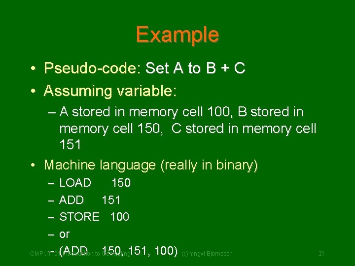Example • Pseudo-code: Set A to B + C • Assuming variable: – A