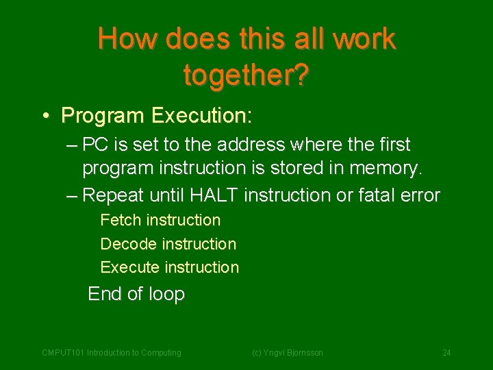 How does this all work together? • Program Execution: – PC is set to