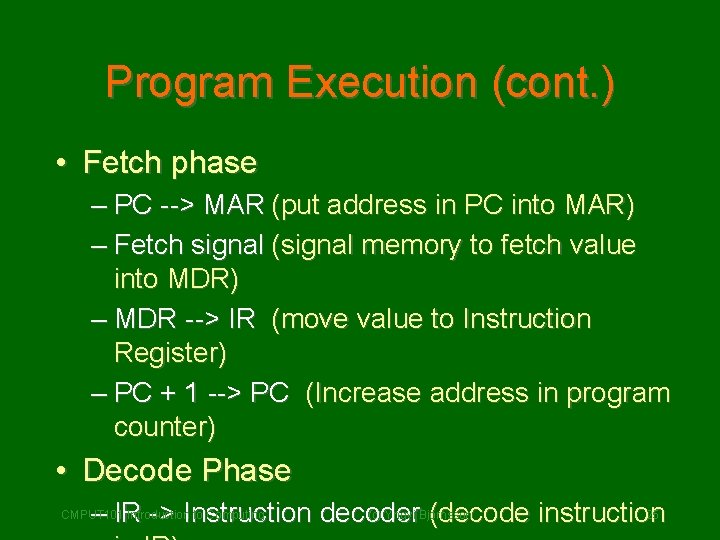 Program Execution (cont. ) • Fetch phase – PC --> MAR (put address in