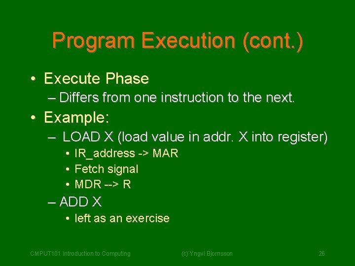 Program Execution (cont. ) • Execute Phase – Differs from one instruction to the