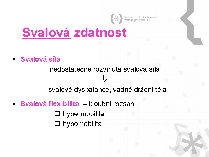 Svalová zdatnost § Svalová síla nedostatečně rozvinutá svalová síla svalové dysbalance, vadné držení těla