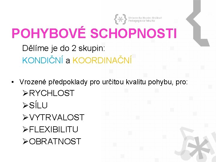 POHYBOVÉ SCHOPNOSTI Dělíme je do 2 skupin: KONDIČNÍ a KOORDINAČNÍ • Vrozené předpoklady pro