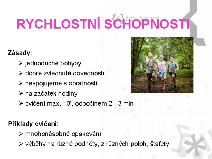 RYCHLOSTNÍ SCHOPNOSTI Zásady: Ø jednoduché pohyby Ø dobře zvládnuté dovednosti Ø nespojujeme s obratností