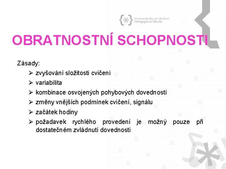 OBRATNOSTNÍ SCHOPNOSTI Zásady: Ø zvyšování složitosti cvičení Ø variabilita Ø kombinace osvojených pohybových dovedností