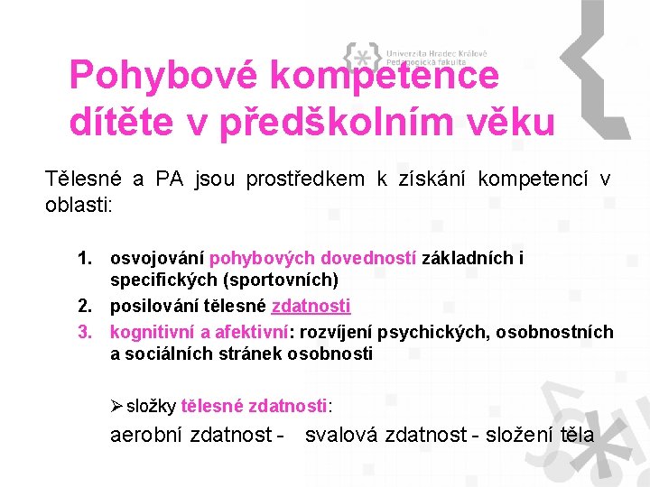 Pohybové kompetence dítěte v předškolním věku Tělesné a PA jsou prostředkem k získání kompetencí
