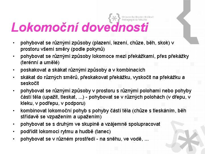 Lokomoční dovednosti • • • pohybovat se různými způsoby (plazení, lezení, chůze, běh, skok)
