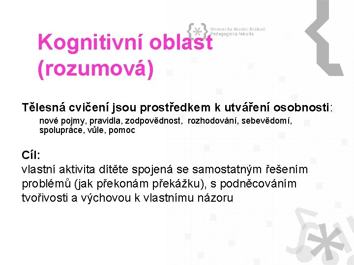 Kognitivní oblast (rozumová) Tělesná cvičení jsou prostředkem k utváření osobnosti: nové pojmy, pravidla, zodpovědnost,