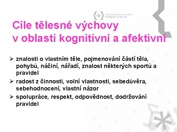 Cíle tělesné výchovy v oblasti kognitivní a afektivní Ø znalosti o vlastním těle, pojmenování