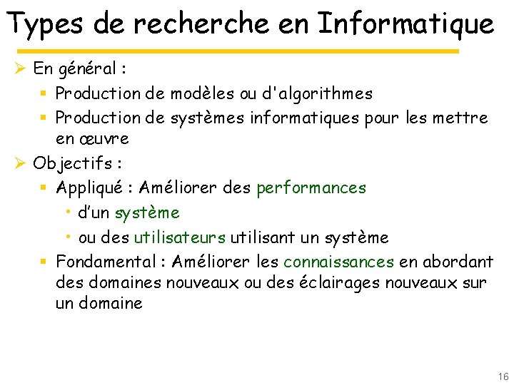 Types de recherche en Informatique Ø En général : § Production de modèles ou