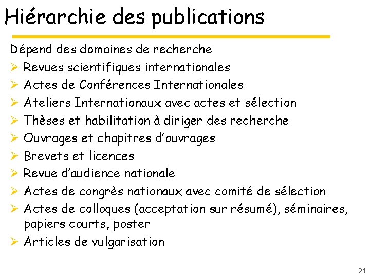 Hiérarchie des publications Dépend des domaines de recherche Ø Revues scientifiques internationales Ø Actes