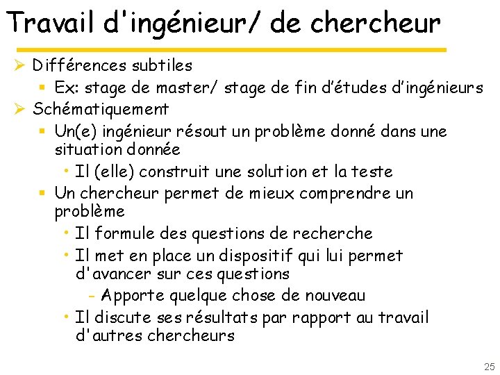 Travail d'ingénieur/ de chercheur Ø Différences subtiles § Ex: stage de master/ stage de