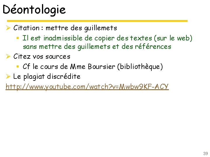 Déontologie Ø Citation : mettre des guillemets § Il est inadmissible de copier des