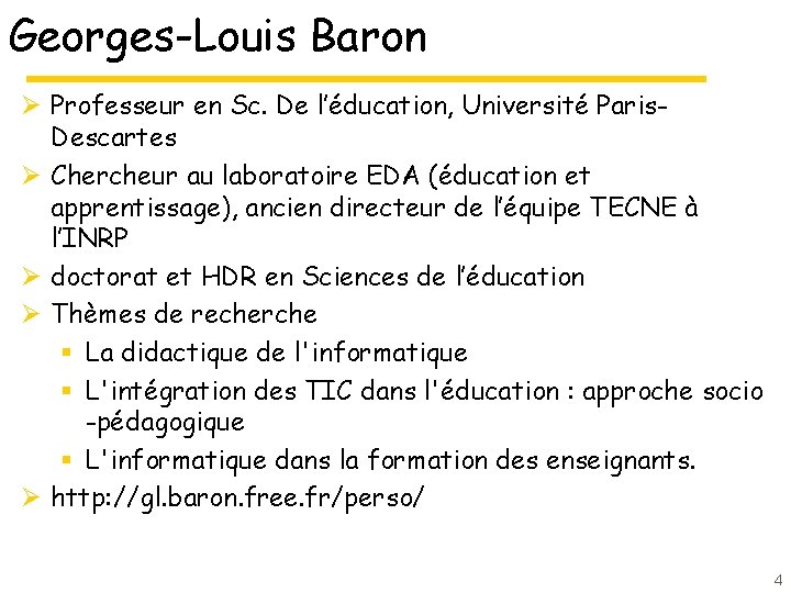 Georges-Louis Baron Ø Professeur en Sc. De l’éducation, Université Paris. Descartes Ø Chercheur au