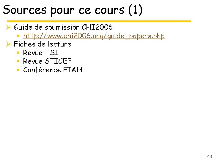 Sources pour ce cours (1) Ø Guide de soumission CHI 2006 § http: //www.