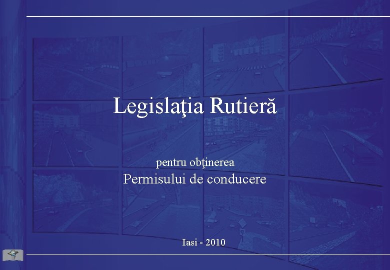 Legislaţia Rutieră pentru obţinerea Permisului de conducere Iasi - 2010 