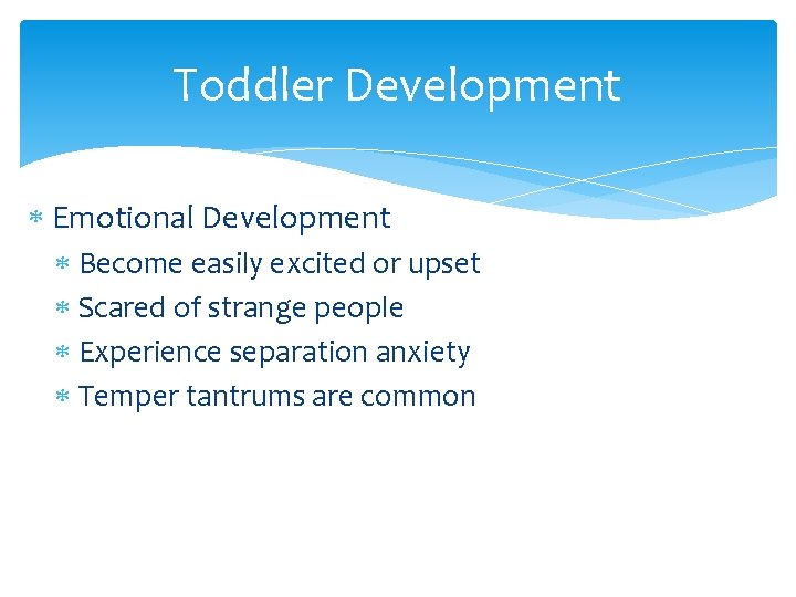 Toddler Development Emotional Development Become easily excited or upset Scared of strange people Experience