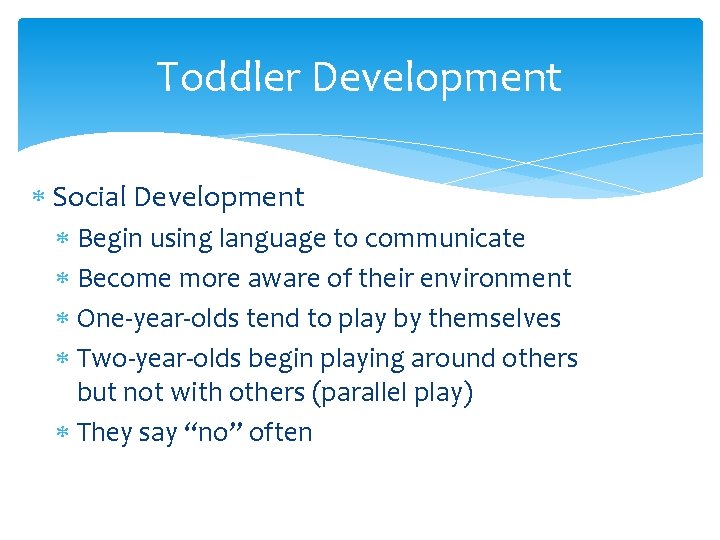 Toddler Development Social Development Begin using language to communicate Become more aware of their