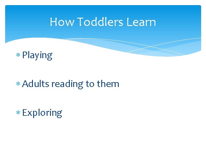 How Toddlers Learn Playing Adults reading to them Exploring 