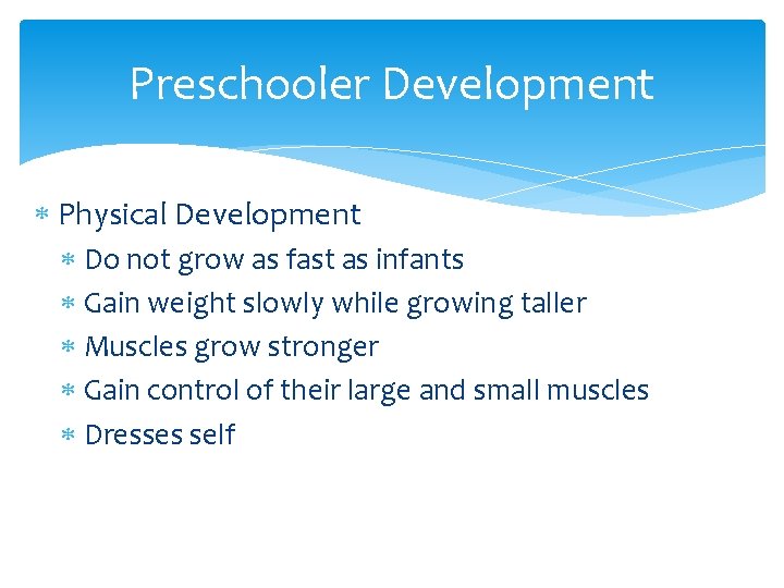 Preschooler Development Physical Development Do not grow as fast as infants Gain weight slowly