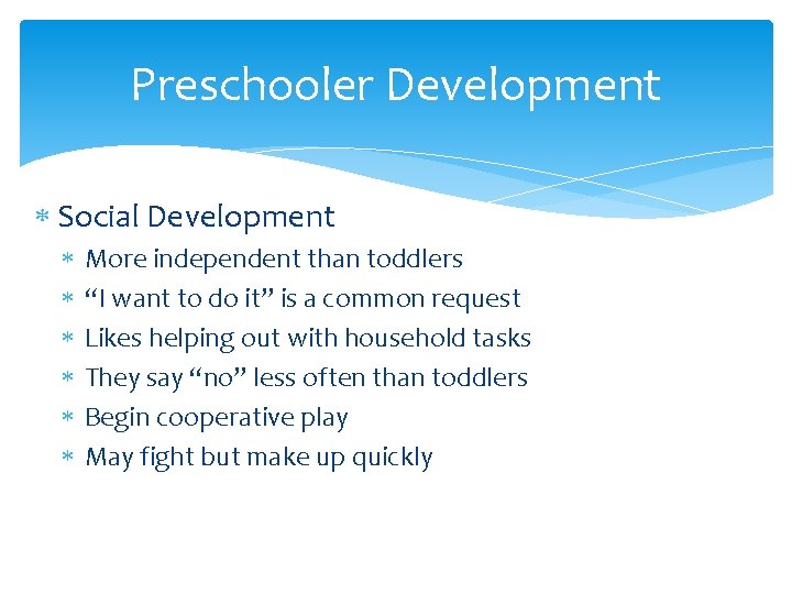 Preschooler Development Social Development More independent than toddlers “I want to do it” is