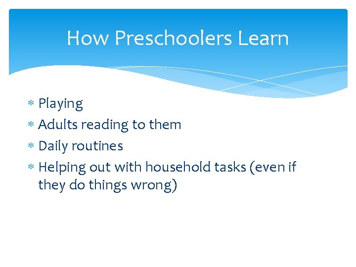 How Preschoolers Learn Playing Adults reading to them Daily routines Helping out with household